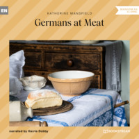 Кэтрин Мэнсфилд. Germans at Meat (Unabridged)