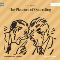 H. G. Wells. The Pleasure of Quarreling (Unabridged)