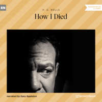 H. G. Wells. How I Died (Unabridged)