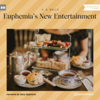 H. G. Wells. Euphemia's New Entertainment (Unabridged)
