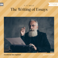 H. G. Wells. The Writing of Essays (Unabridged)