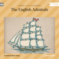 Robert Louis Stevenson. The English Admirals (Unabridged)