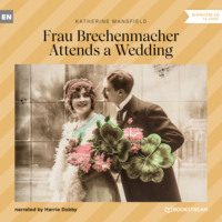 Кэтрин Мэнсфилд. Frau Brechenmacher Attends a Wedding (Unabridged)