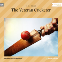 H. G. Wells. The Veteran Cricketer (Unabridged)