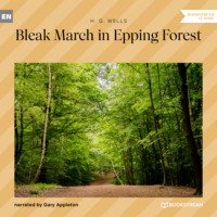 H. G. Wells. Bleak March in Epping Forest (Unabridged)