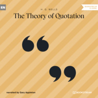 H. G. Wells. The Theory of Quotation (Unabridged)