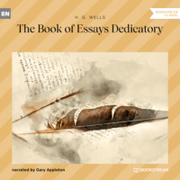 H. G. Wells. The Book of Essays Dedicatory (Unabridged)