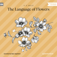 H. G. Wells. The Language of Flowers (Unabridged)