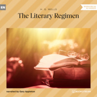 H. G. Wells. The Literary Regimen (Unabridged)
