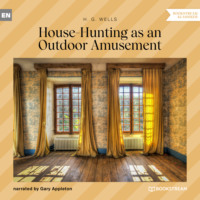 H. G. Wells. House-Hunting as an Outdoor Amusement (Unabridged)