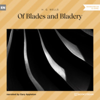 H. G. Wells. Of Blades and Bladery (Unabridged)