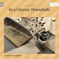 H. G. Wells. In a Literary Household (Unabridged)