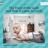 H. G. Wells. The Food of the Gods and How It Came to Earth (Unabridged)
