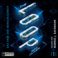 Ben Oliver. The Loop - The Loop - Das Ende der Menschlichkeit, Band 1 (ungek?rzt)