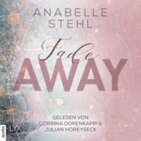 Anabelle Stehl. Fadeaway - Away-Trilogie, Teil 2 (Ungek?rzt)