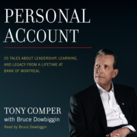 Tony Comper. Personal Account - 25 Tales About Leadership, Learning, and Legacy from a Lifetime at Bank of Montreal (Unabridged)