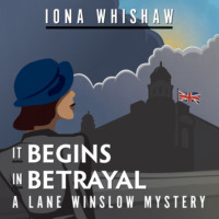 Iona Whishaw. It Begins in Betrayal - A Lane Winslow Mystery, Book 4 (Unabridged)