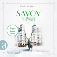 . Das Savoy - Geheimnisse einer Familie - Die SAVOY-Saga, Band 3 (Ungek?rzt)