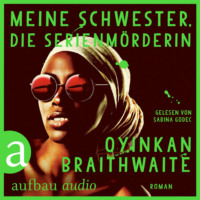 Oyinkan Braithwaite. Meine Schwester, die Serienm?rderin (Gek?rzt)