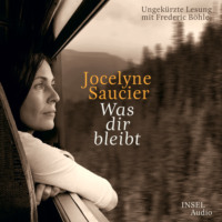 Jocelyne Saucier. Was dir bleibt (Ungek?rzt)