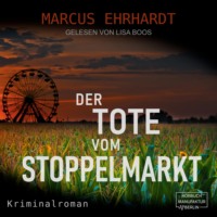 Marcus Ehrhardt. Der Tote vom Stoppelmarkt - Maria Fortmann ermittelt, Band 1 (ungek?rzt)