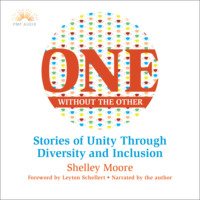 Shelley Moore. One Without the Other - Stories of Unity Through Diversity and Inclusion (Unabridged)