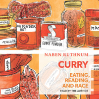 Naben Ruthnum. Curry - Eating, Reading, and Race (Unabridged)