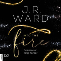 J. R. Ward. Into the Fire (Ungek?rzt)