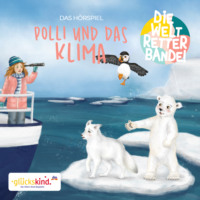 Rudolf K. Wernicke. Die Weltretterbande - Polli und das Klima (gl?ckskind-Edition)