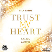 Lyla  Payne. Trust My Heart - Golden Campus, Band 1 (Ungek?rzt)