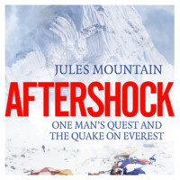 Jules Mountain. Aftershock - One man's quest and the quake on Everest (Unabridged)