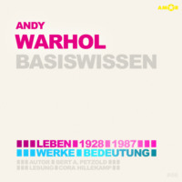 . Andy Warhol (1928-1987) - Leben, Werk, Bedeutung - Basiswissen (Ungek?rzt)