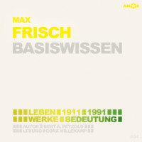 . Max Frisch (1911-1991) - Leben, Werk, Bedeutung - Basiswissen (Ungek?rzt)