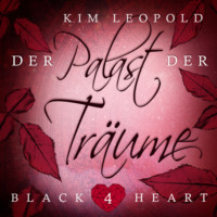 Kim Leopold. Der Palast der Tr?ume - Black Heart, Band 4 (Ungek?rzt)