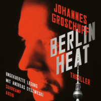 Johannes Groschupf. Berlin Heat - Berlin Noir, Band 2 (Ungek?rzt)