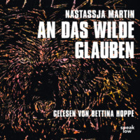 Nastassja Martin. An das Wilde glauben (Ungek?rzte Lesung)