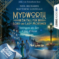 . Intrigen an der C?te d'Azur - Mydworth - Ein Fall f?r Lord und Lady Mortimer, Band 8 (Ungek?rzt)