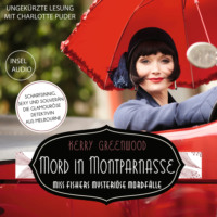 Kerry  Greenwood. Mord in Montparnasse - Miss-Fisher-Krimis - Miss Fishers mysteri?se Mordf?lle, Band 2 (Ungek?rzt)