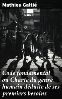 Code fondamental ou Charte du genre humain déduite de ses premiers besoins