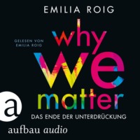 Emilia Roig. Why We Matter - Das Ende der Unterdr?ckung (Ungek?rzt)