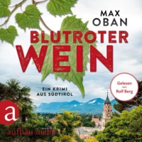 Max Oban. Blutroter Wein - Ein Krimi aus S?dtirol (Ungek?rzt)