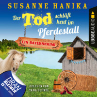 Susanne Hanika. Der Tod schl?ft heut im Pferdestall - Ein Bayernkrimi - Sofia und die Hirschgrund-Morde, Teil 13 (Ungek?rzt)