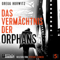Gregg Hurwitz. Das Verm?chtnis der Orphans - Orphan X, Band 5 (ungek?rzt)