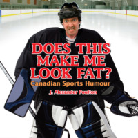 J. Alexander Poulton. Does This Make Me Look Fat? - Canadian Sports Humour (Unabridged)