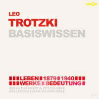 . Leo Trotzki (1879-1940) - Leben, Werk, Bedeutung - Basiswissen (Ungek?rzt)