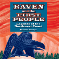 Thomas Bettany George. Raven and the First People - Legends of the Northwest Coast (Unabridged)