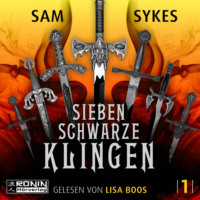 Sam  Sykes. Sieben schwarze Klingen - Die Chroniken von Scar, Band 1 (ungek?rzt)