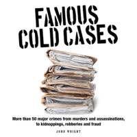 John D Wright. Famous Cold Cases (Unabridged)