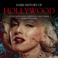 Kieron Connolly. The Dark History of Hollywood (Unabridged)