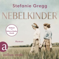 Stefanie Gregg. Nebelkinder - Die Schatten des Krieges, Band 1 (Ungek?rzt)